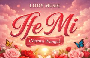 AUDIO | Lody Music – Ife Mi (Mpenzi Wangu) | Download